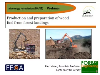 Rien Visser, Associate Professor  Canterbury University Overview  Wood Fuel from Landings