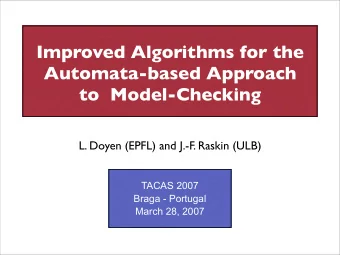 Improved Algorithms for the  Automata-based Approach  to  Model-Checking  L. Doyen (EPFL) and J.-F.