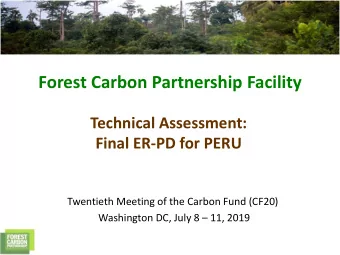 Forest Carbon Partnership Facility  Technical Assessment:  Final ER-PD for PERU  Twentieth Meeting