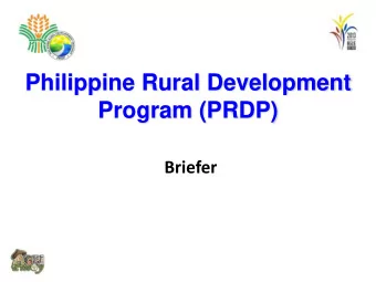 Philippine Rural Development  Program (PRDP)  Briefer  What is the PRDP?  PRDP is a six-year
