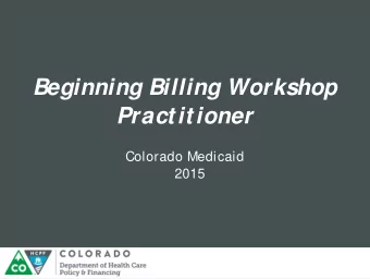 Beginning Billing Workshop  Practitioner  Colorado Medicaid  2015  Centers for  Medicare &amp;