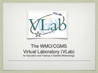 The WMO/CGMS  Virtual Laboratory (VLab)  for Education and Training in Satellite Meteorology  What