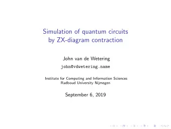 Simulation of quantum circuits  by ZX-diagram contraction  John van de Wetering