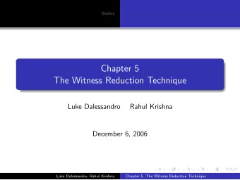 Chapter 5  The Witness Reduction Technique  Luke Dalessandro  Rahul Krishna  December 6, 2006  Luke