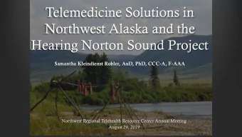 Telemedicine Solutions in  Northwest Alaska and the  Hearing Norton Sound Project  Samantha