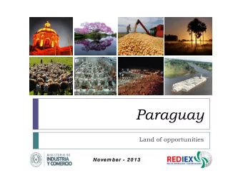 Paraguay  Land of opportunities  Novem ber  Novem ber - 2 0 1 3  2 0 1 3  General Information