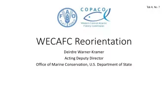 WECAFC Reorientation  Deirdre Warner-Kramer  Acting Deputy Director  Office of Marine Conservation,