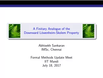 A Finitary Analogue of the  Downward L  owenheim-Skolem Property  Abhisekh Sankaran  IMSc,