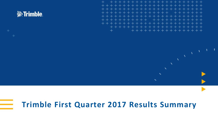 trimble first quarter 2017 results summary forward