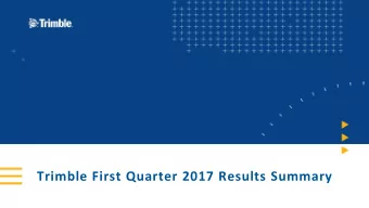 Trimble First Quarter 2017 Results Summary  Forward-looking statements  Certain statements made in