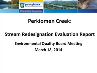 Perkiomen Creek: Stream Redesignation Evaluation Report  Environmental Quality Board Meeting  March
