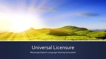 Universal Licensure  Mississippi Speech-Language-Hearing Association  Two Professions, Many