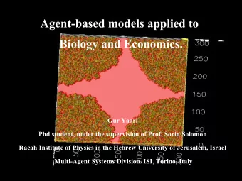 Agent-based models applied to  Biology and Economics.  Gur Yaari  Phd student, under the