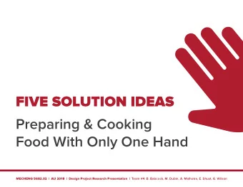 FIVE SOLUTION IDEAS  Preparing &amp; Cooking  Food With Only One Hand MECHENG 5682.02  |  AU 2018