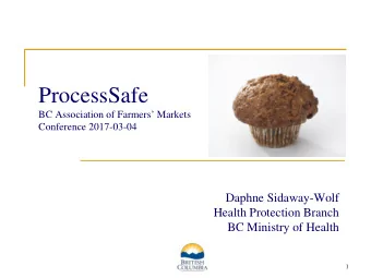 ProcessSafe  BC Association of Farmers Markets  Conference 2017-03-04  Daphne Sidaway-Wolf