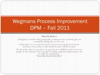 Wegmans Process Improvement DPM  Fall 2011 What We Believe  At Wegmans, we believe that good