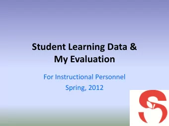 Student Learning Data &amp;  My Evaluation  For Instructional Personnel  Spring, 2012  Presenters