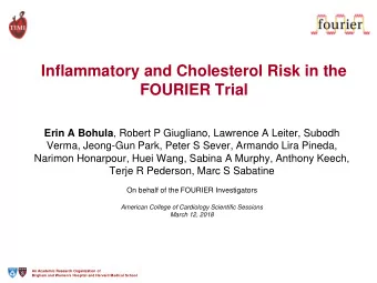 Inflammatory and Cholesterol Risk in the  FOURIER Trial Erin A Bohula , Robert P Giugliano,