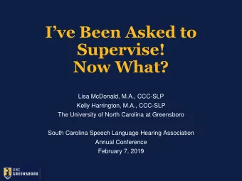 Supervise!  Now What?  Lisa McDonald, M.A., CCC-SLP  Kelly Harrington, M.A., CCC-SLP  The