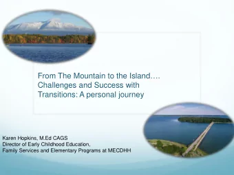 From The Mountain to the Island .  Challenges and Success with  Transitions: A personal journey