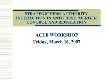 ACLE WORKSHOP  Friday, March 16, 2007  PROTECTING ANTITRUST AGENCIES FROM  SPECIAL INTEREST