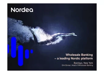 Wholesale Banking   a leading Nordic platform  Barclays, New York  Erik Ekman, Head of Wholesale