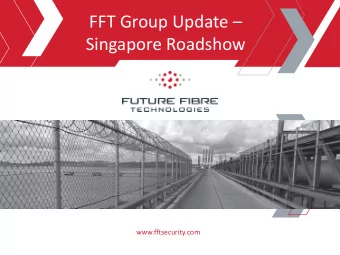 FFT Group Update   Singapore Roadshow  www.fftsecurity.com  Forward Looking Statements  This