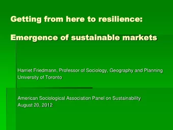Emergence  Emergence of sus  of sustainable  tainable markets  markets  Harriet Friedmann,