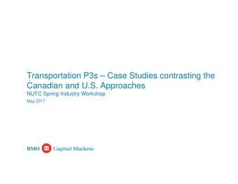 Transportation P3s  Case Studies contrasting the  Canadian and U.S. Approaches  NUTC Spring