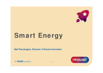 Smart Energy  Neil Pennington, Director of Smart Innovation  1  Standard disclaimer  I will