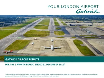 GATWICK AIRPORTRESULTS  FOR THE 9 MONTH PERIOD ENDED 31 DECEMBER 2019*  * Consolidated results for