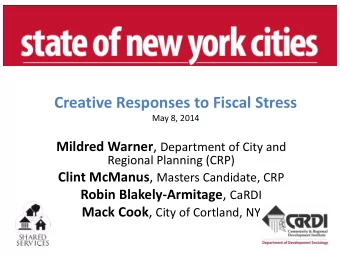 Creative Responses to Fiscal Stress  May 8, 2014 Mildred Warner , Department of City and  Regional