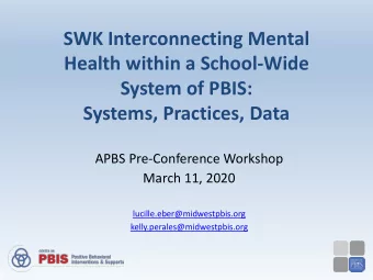 SWK Interconnecting Mental  Health within a School-Wide  System of PBIS:  Systems, Practices, Data
