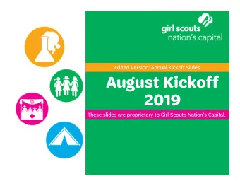 August Kickoff  2019  Edited Version: Annual Kickoff Slides  These slides are proprietary to Girl