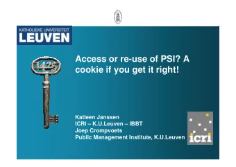 Access or re-use of PSI? A  cookie if you get it right!  Katleen Janssen  ICRI  K.U.Leuven