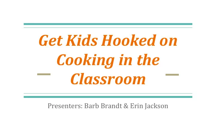 get kids hooked on cooking in the classroom