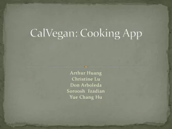 Don Arboleda  Soroosh  Izadian  Yue Chang Hu  CalVegan is an app for the android that provides