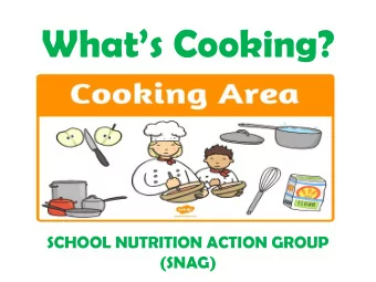 Whats Cooking?  SCHOOL NUTRITION ACTION GROUP  (SNAG)  Our Project  The SNAG have been working