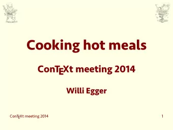 Cooking hot meals  ConTEXt meeting 2014  Willi Egger  ConTEXt meeting 2014  2  Cooking  We cook