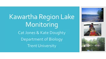Kawartha Region Lake  Monitoring  Cat Jones &amp; Kate Doughty  Department of Biology  Trent