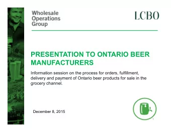 PRESENTATION TO ONTARIO BEER  MANUFACTURERS  Information session on the process for orders,