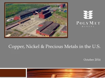 Copper, Nickel &amp; Precious Metals in the U.S.  October 2014  Cautionary Statement  This