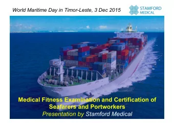 Medical Fitness Examination and Certification of  Seafarers and Portworkers Presentation by