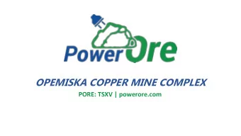 OPEMISKA COPPER MINE COMPLEX  PORE: TSXV | powerore.com  FORWARD LOOKING STATEMENTS  We are in the