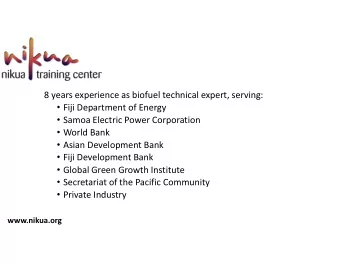 8 years experience as biofuel technical expert, serving:  Fiji Department of Energy  Samoa
