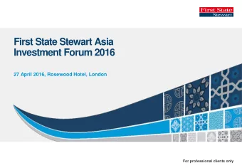 First State Stewart Asia  Investment Forum 2016  27 April 2016, Rosewood Hotel, London  For