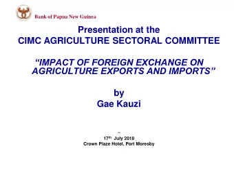 CIMC AGRICULTURE SECTORAL COMMITTEE  IMPACT OF FOREIGN EXCHANGE ON  AGRICULTURE EXPORTS AND