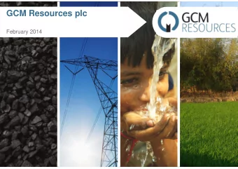 GCM Resources plc  February 2014  Disclaimer  The content of this document has not been approved by