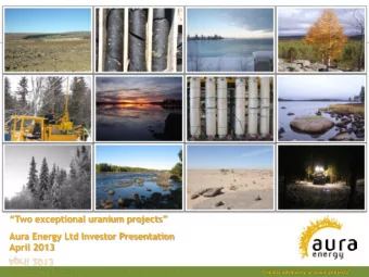 Two exceptional uranium projects  Aura Energy Ltd Investor Presentation  April 2013