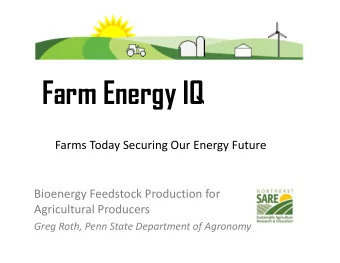 Farm Energy IQ Farms Today Securing Our Energy Future Bioenergy Feedstock Production for